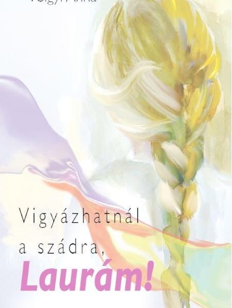 VIGYÁZHATNÁL A SZÁDRA, LAURÁM!