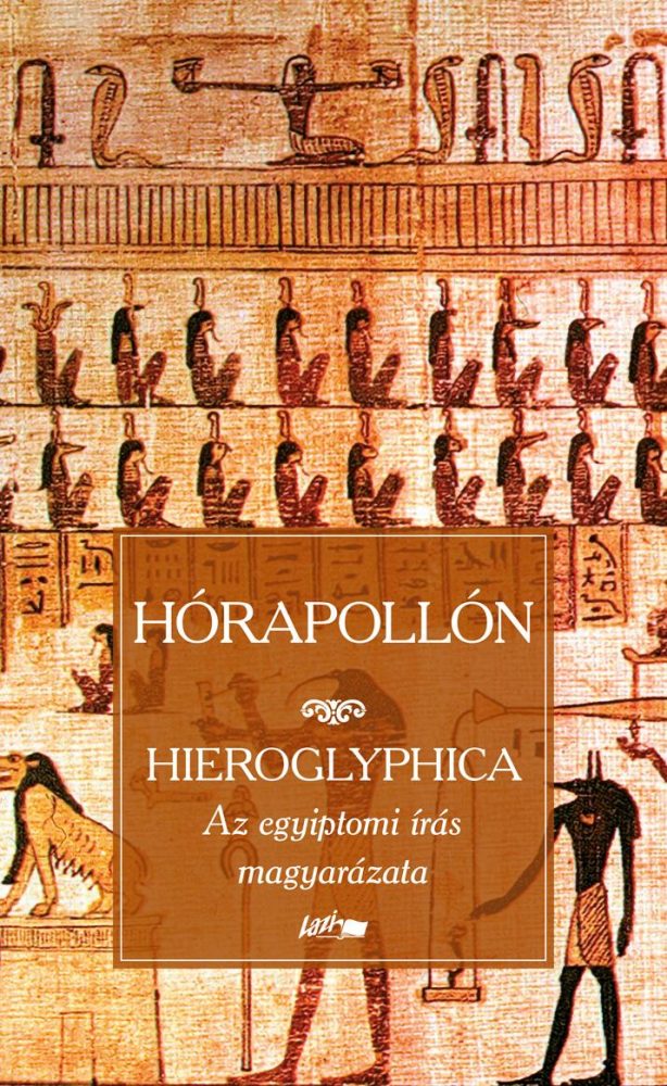 HIEROGLYPHICA - AZ EGYIPTOMI ÍRÁS MAGYARÁZATA