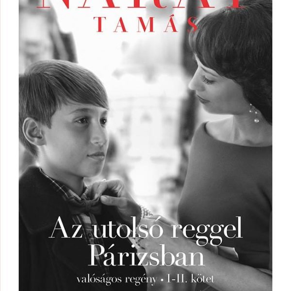 AZ UTOLSÓ REGGEL PÁRIZSBAN - VALÓSÁGOS REGÉNY (I-II. KÖTET) - FŰZÖTT