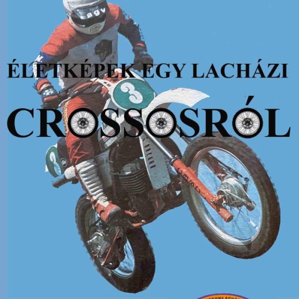 ÉLETKÉPEK EGY LACHÁZI CROSSOSRÓL
