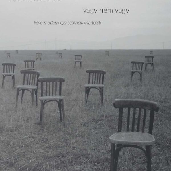 VAGY NEM VAGY - KÉSŐ MODERN EGZISZTENCIAKÍSÉRLETEK