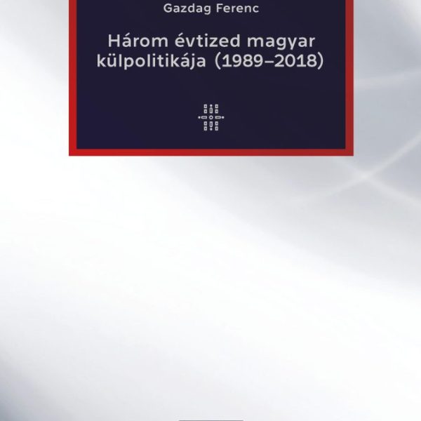 HÁROM ÉVTIZED MAGYAR KÜLPOLITIKÁJA (1989-2018)