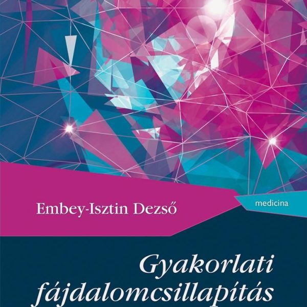 GYAKORLATI FÁJDALOMCSILLAPÍTÁS - 2. JAV., BŐV. KIADÁS