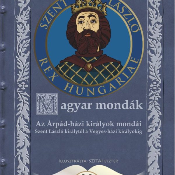 MAGYAR MONDÁK - AZ ÁRPÁD-HÁZI KIRÁLYOK MONDÁI (KÉK)