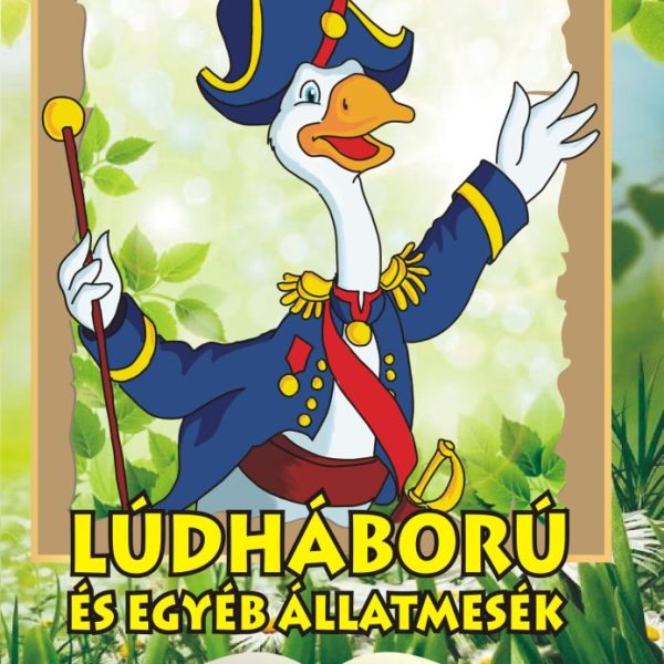 LÚDHÁBORÚ ÉS EGYÉB ÁLLATMESÉK