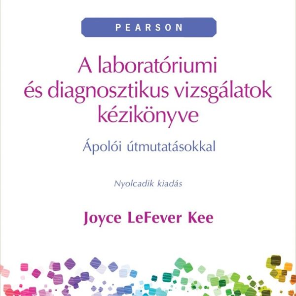 A LABORATÓRIUMI ÉS DIAGNOSZTIKUS VIZSGÁLATOK KÉZIKÖNYVE - ÁPOLÓI ÚTMUTATÁSOKKAL