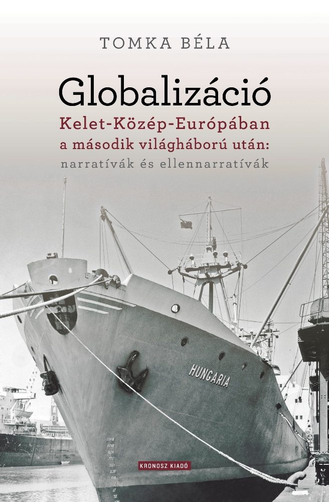 GLOBALIZÁCIÓ KELET-KÖZÉP-EURÓPÁBAN A MÁSODIK VILÁGHÁBORÚ UTÁN: NARRATÍVÁK ÉS ELL