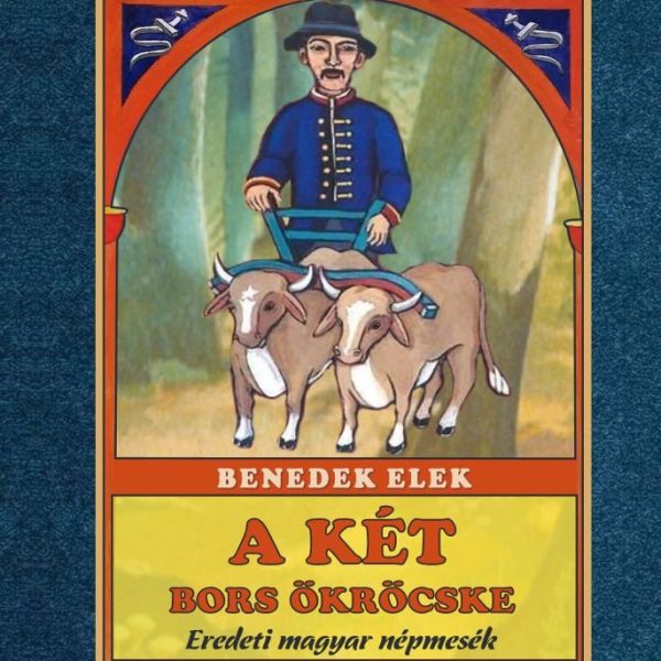 A KÉT BORS ÖKRÖCSKE - EREDETI MAGYAR NÉPMESÉK