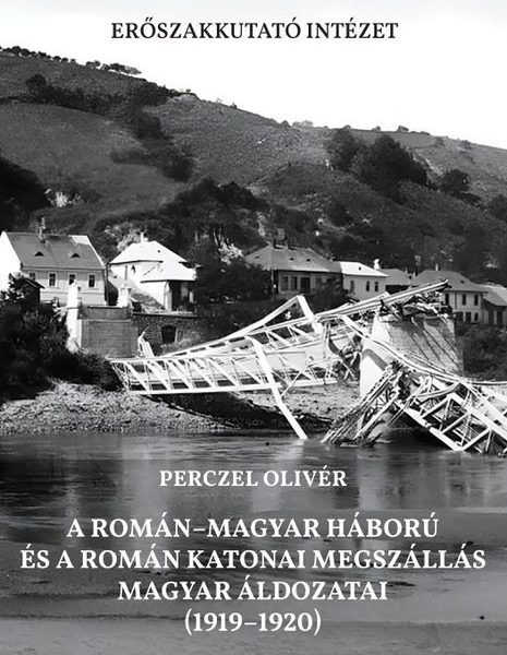A ROMÁN-MAGYAR HÁBORÚ ÉS A ROMÁN KATONAI MEGSZÁLLÁS MAGYAR ÁLDOZATAI (19191920)