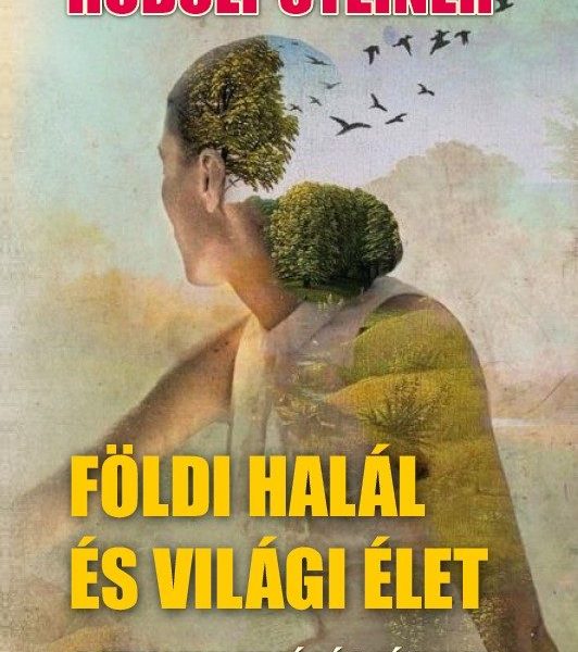 FÖLDI HALÁL ÉS VILÁGI ÉLET - A SZELLEMI VALÓSÁG LÉNYEGE