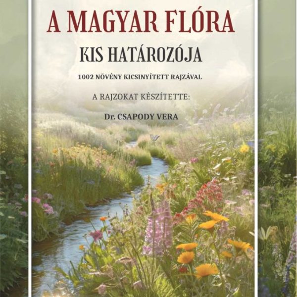A MAGYAR FLÓRA KIS HATÁROZÓJA - 1002 NÖVÉNY KICSINYÍTETT RAJZÁVAL