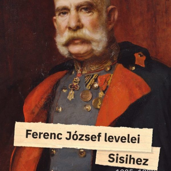 FERENC JÓZSEF LEVELEI SISIHEZ 1895-1898 II. KÖTET