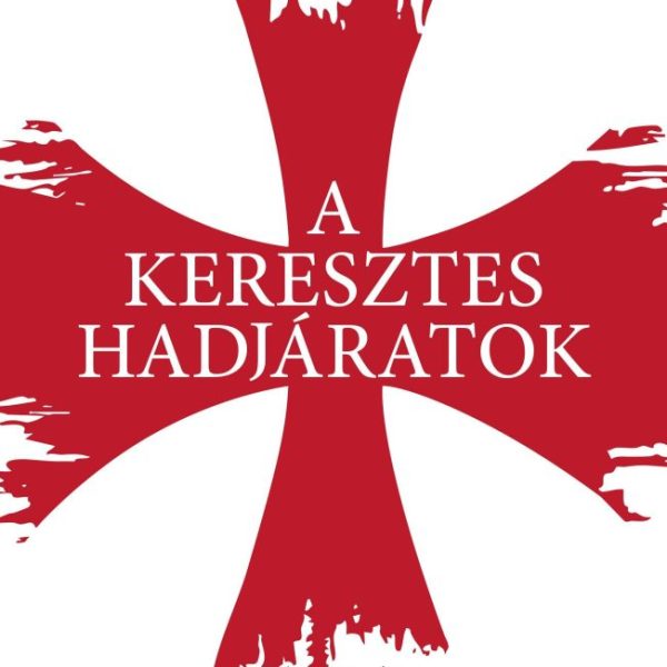 A KERESZTES HADJÁRATOK - HÁBORÚ A SZENT FÖLDÉRT