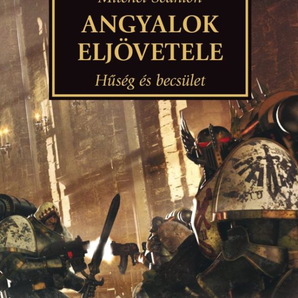 ANGYALOK ELJÖVETELE - HŰSÉG ÉS BECSÜLET ( HORUS HERESY SOROZAT)