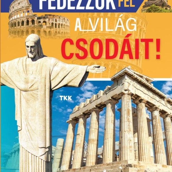 FEDEZZÜK FEL A  VILÁG CSODÁIT -  BŐVÍTSD A TUDÁSODAT!