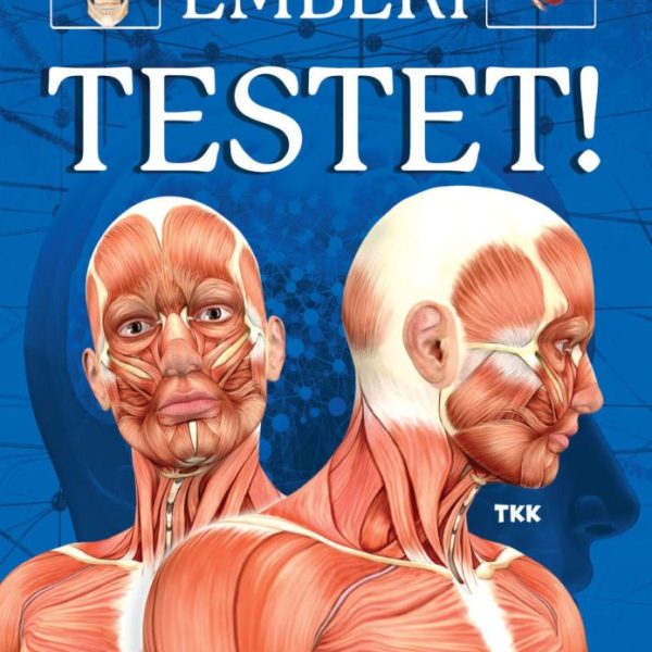 FEDEZZÜK FEL AZ EMBERI TESTET - BŐVÍTSD A TUDÁSODAT!