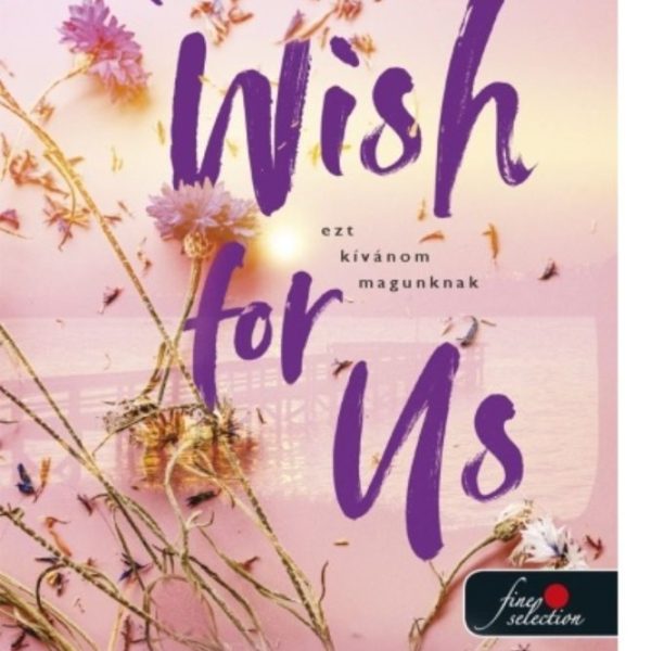 A WISH FOR US - EZT KÍVÁNOM MAGUNKNAK