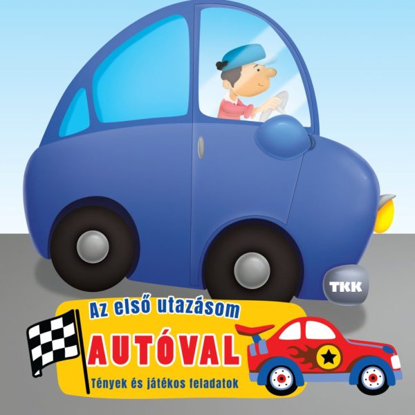 AZ ELSŐ UTAZÁSOM AUTÓVAL - TÉNYEK ÉS JÁTÉKOS FELADATOK
