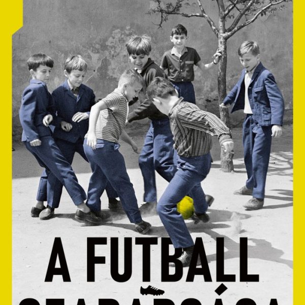 A FUTBALL SZABADSÁGA - CSENDES FORRADALOM A STADIONOK ÁRNYÉKÁBAN