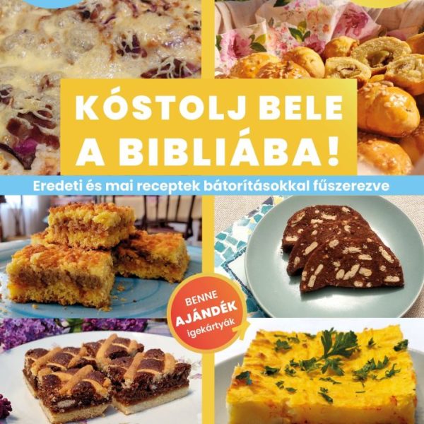 KÓSTOLJ BELE A BIBLIÁBA! - EREDETI ÉS MAI RECEPTEK BÁTORÍTÁSOKKAL FŰSZEREZVE