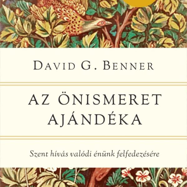 AZ ÖNISMERET AJÁNDÉKA - SZENT HÍVÁS VALÓDI ÉNÜNK FELFEDEZÉSE