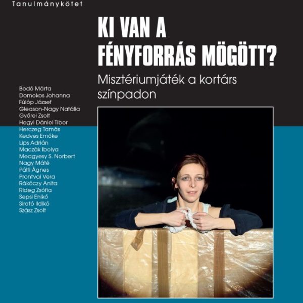 KI VAN A FÉNYFORRÁS MÖGÖTT - MISZTÉRIUMJÁTÉK A KORTÁRS SZÍNPADON