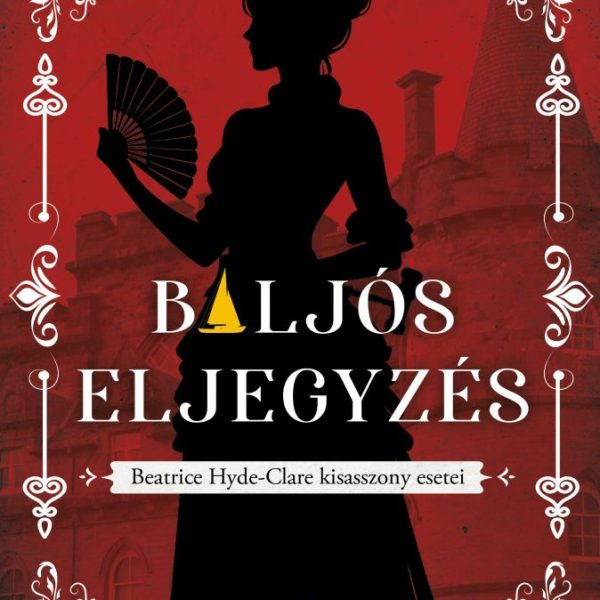 BALJÓS ELJEGYZÉS - BEATRICE HYDE-CLARE KISASSZONY ESETEI