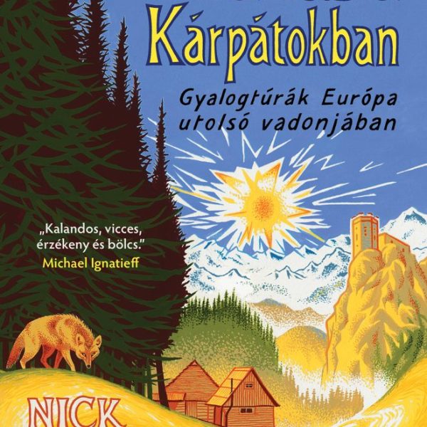 UTAZÁS A KÁRPÁTOKBAN - GYALOGTÚRÁK EURÓPA UTOLSÓ VADONJÁBAN