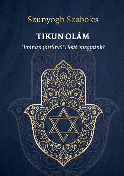 TIKUN OLÁM - HONNAN JÖTTÜNK? HOVÁ MEGYÜNK?