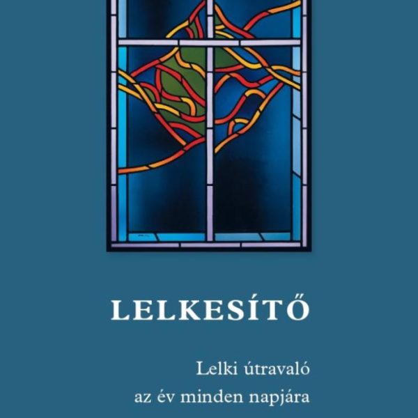 LELKESÍTŐ - LELKI ÚTRAVALÓ AZ ÉV MINDEN NAPJÁRA