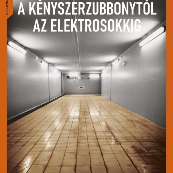 A KÉNYSZERZUBBONYTÓL AZ ELEKTROSOKKIG