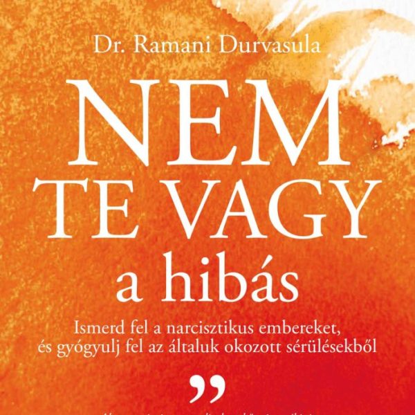 NEM TE VAGY A HIBÁS - ISMERD FEL NARCISZTIKUS EMBEREKET, ÉS GYÓGYULJ FEL AZ ÁLTA
