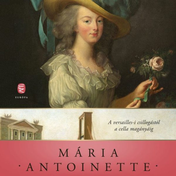 MÁRIA ANTOINETTE - A FÉLREÉRTETT NŐ