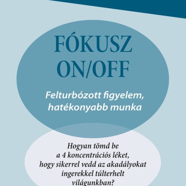 FÓKUSZ ON/OFF - FELTURBÓZOTT FIGYELEM HATÉKONYABB MUNKA