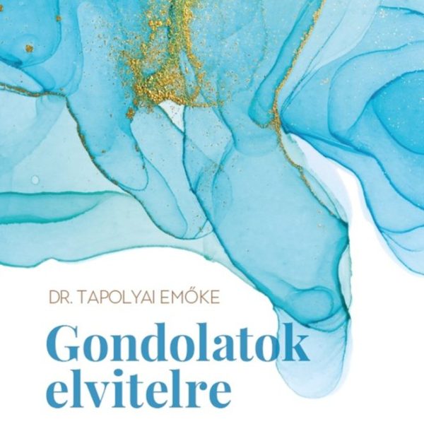 GONDOLATOK ELVITELRE - A PSZICHOLÓGUS TANÁCSAI A MINDENNAPOK KÜZDELMEIHEZ