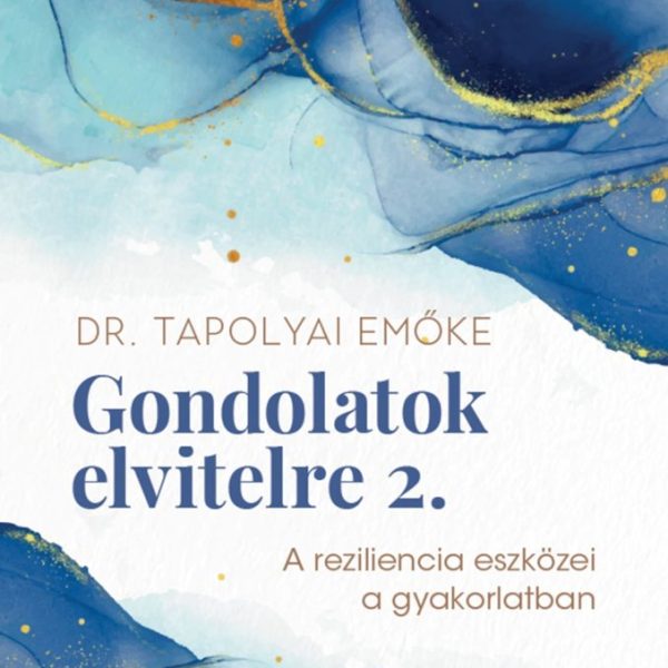 GONDOLATOK ELVITELRE 2. - A REZILIENCIA ESZKÖZEI A GYAKORLATBAN