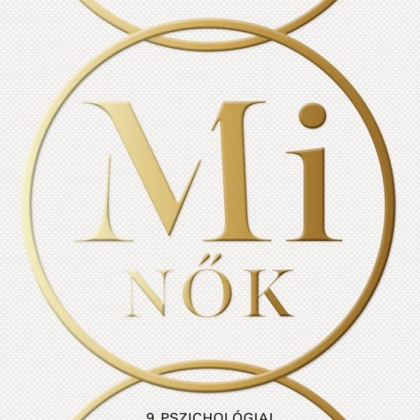 MI NŐK - 9 PSZICHOLÓGIAI ÉS SPIRITUÁLIS ESZKÖZ, AMIRE MINDEN NŐNEK SZÜKSÉGE VAN