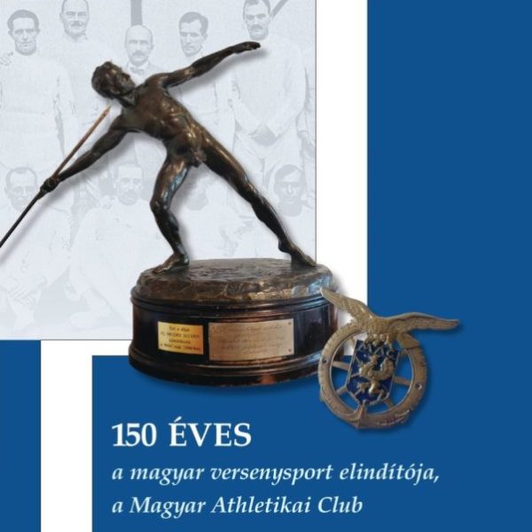 150 ÉVES A MAGYAR VERSENYSPORT ELINDÍTÓJA, A MAGYAR ATHLETIKAI CLUB