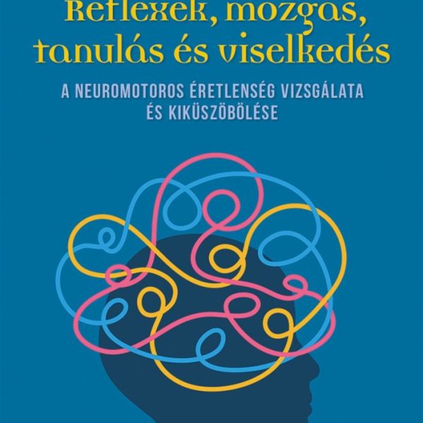 REFLEXEK, MOZGÁS, TANULÁS ÉS VISELKEDÉS - A NEUROMOTOROS ÉRETLENSÉG VIZSGÁLATA É