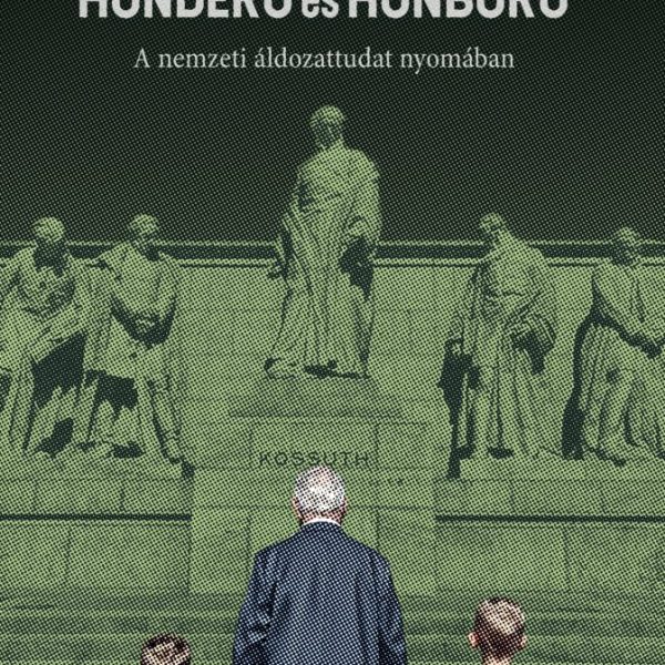 HONDERŰ ÉS HONBORÚ - A NEMZETI ÁLDOZATTUDAT NYOMÁBAN