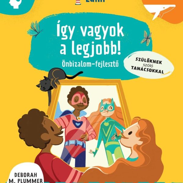 ÍGY VAGYOK A LEGJOBB! -  ÖNBIZALOMFEJLESZTŐ - SZÜLŐKNEK SZÓLÓ TANÁCSOKKAL