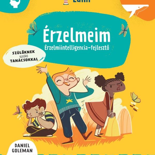 ÉRZELMEIM - ÉRZELMIINTELLIGENCIA-FEJLESZTŐ - SZÜLŐKNEK SZÓLÓ TANÁCSOKKAL