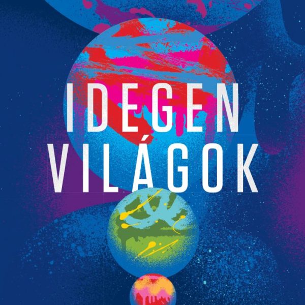 IDEGEN VILÁGOK - A KOZMIKUS BOLYGÓVADÁSZAT ÚJ TUDOMÁNYA