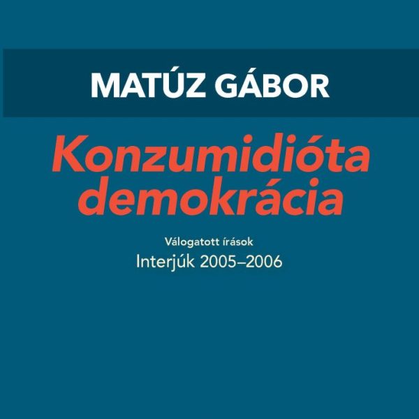 KONZUMIDIÓTA DEMOKRÁCIA - VÁLOGATOTT INTERJÚK 2005-2006