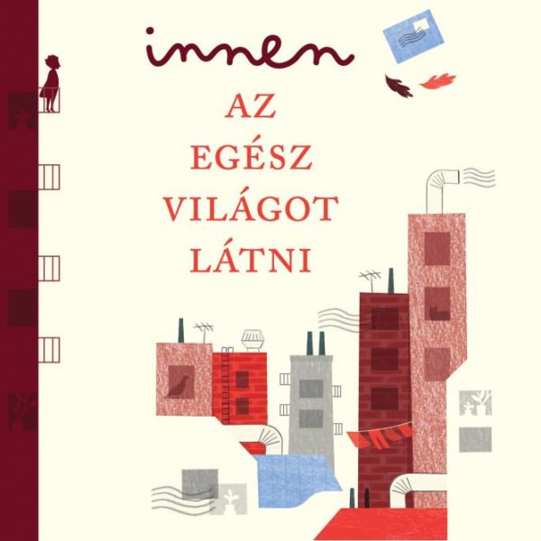 INNEN AZ EGÉSZ VILÁGOT LÁTNI