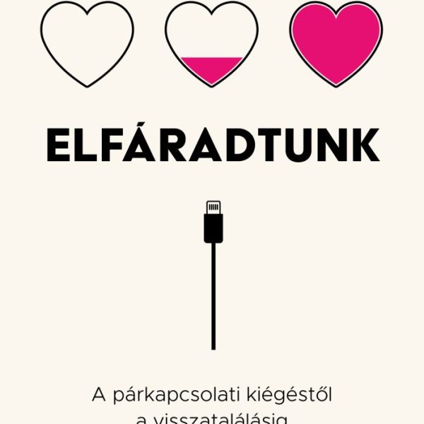 ELFÁRADTUNK - A PÁRKAPCSOLATI KIÉGÉSTŐL A VISSZATALÁLÁSIG