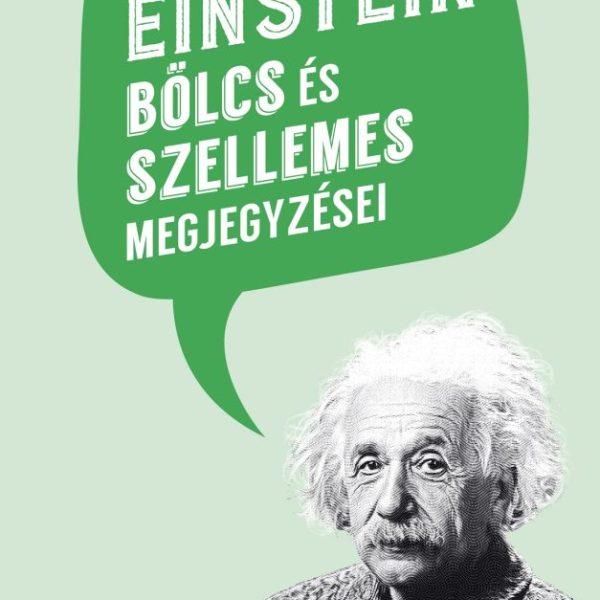 ALBERT EINSTEIN BÖLCS ÉS SZELLEMES MEGJEGYZÉSEI