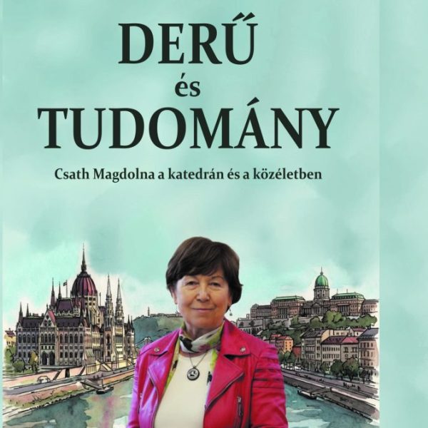 DERŰ ÉS TUDOMÁNY - CSATH MAGDOLNA A KATEDRÁN ÉS A KÖZÉLETBEN