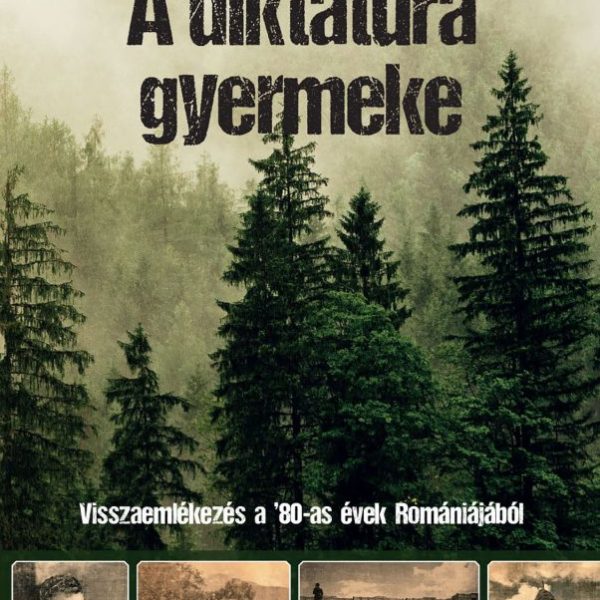A DIKTATÚRA GYERMEKE - VISSZAEMLÉKEZÉS A '80-AS ÉVEK ROMÁNIÁJÁBÓL