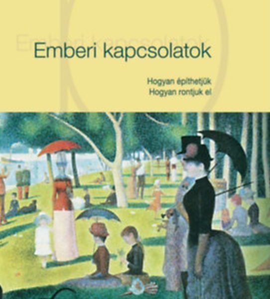 EMBERI KAPCSOLATOK - HOGYAN ÉPÍTHETJÜK HOGYAN RONTJUK EL ( KÖTÖTT)